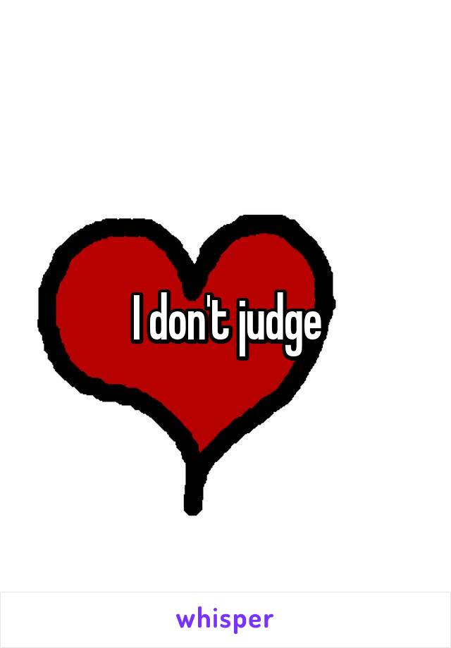 I don't judge