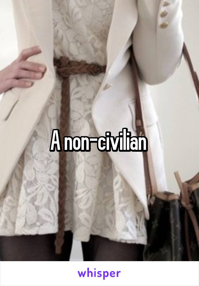 A non-civilian 