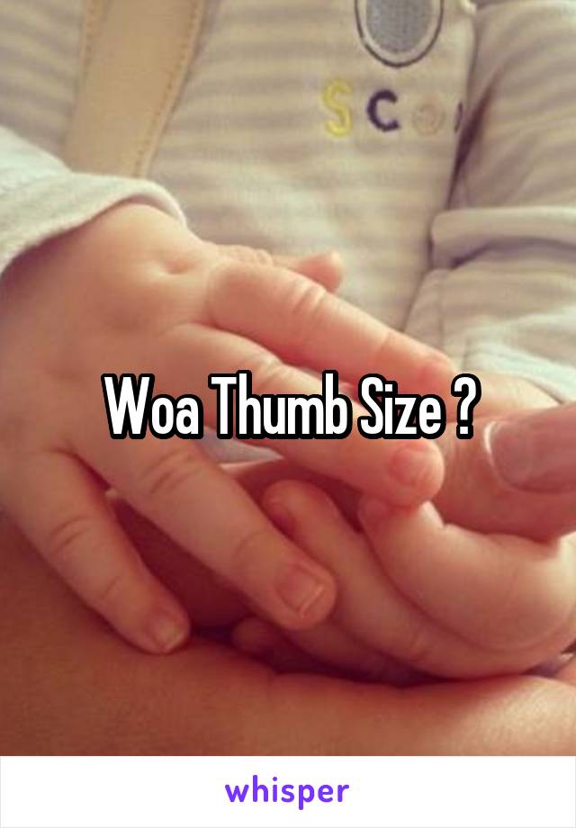 Woa Thumb Size ?