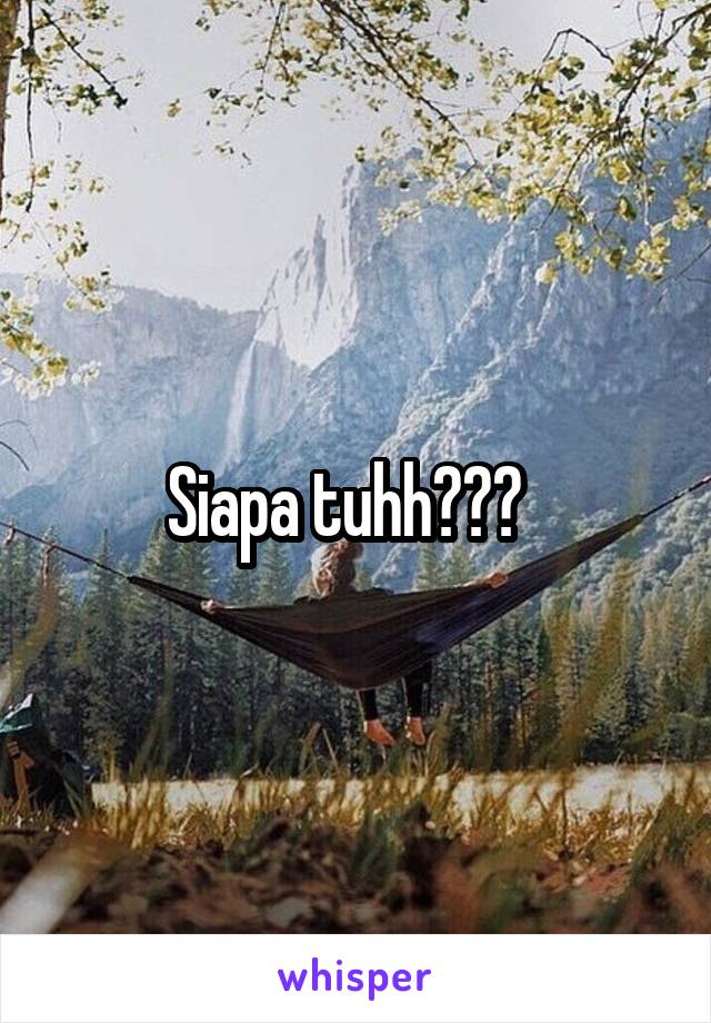 Siapa tuhh???  