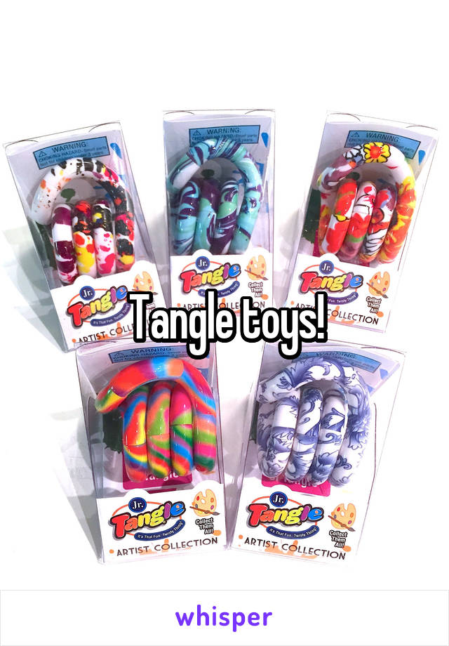 Tangle toys!