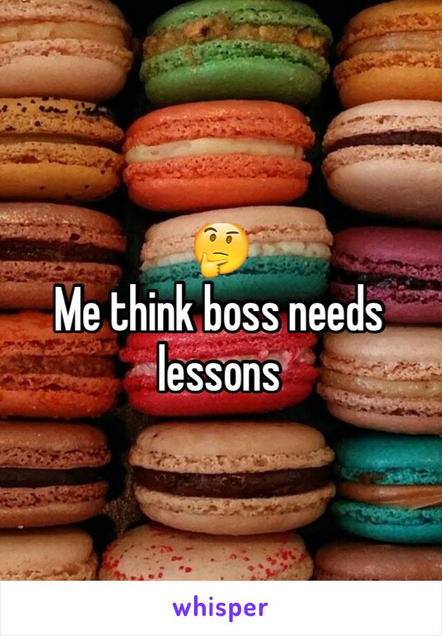 🤔
Me think boss needs lessons 