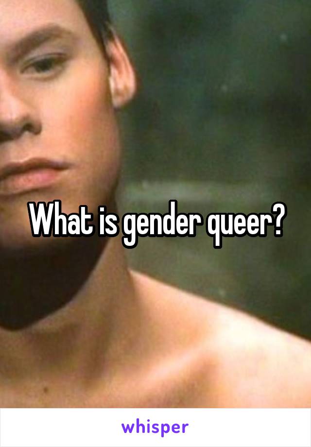 What is gender queer?