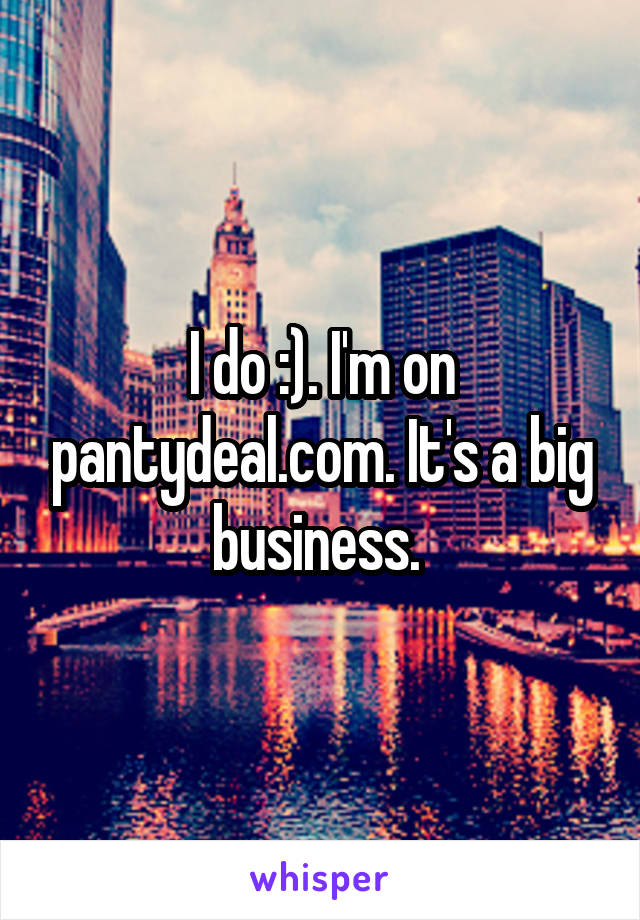 I do :). I'm on pantydeal.com. It's a big business. 