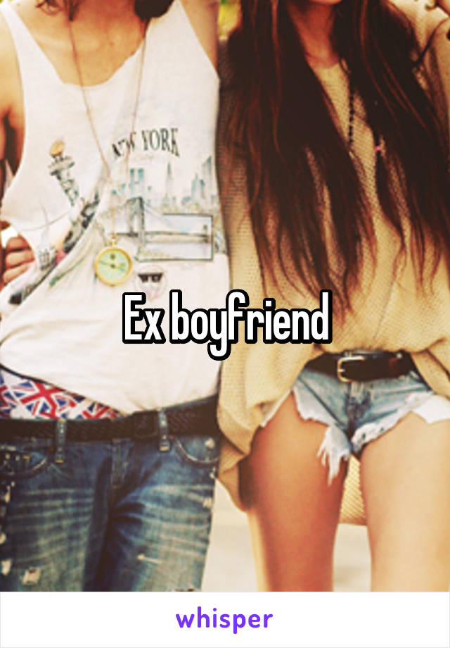 Ex boyfriend