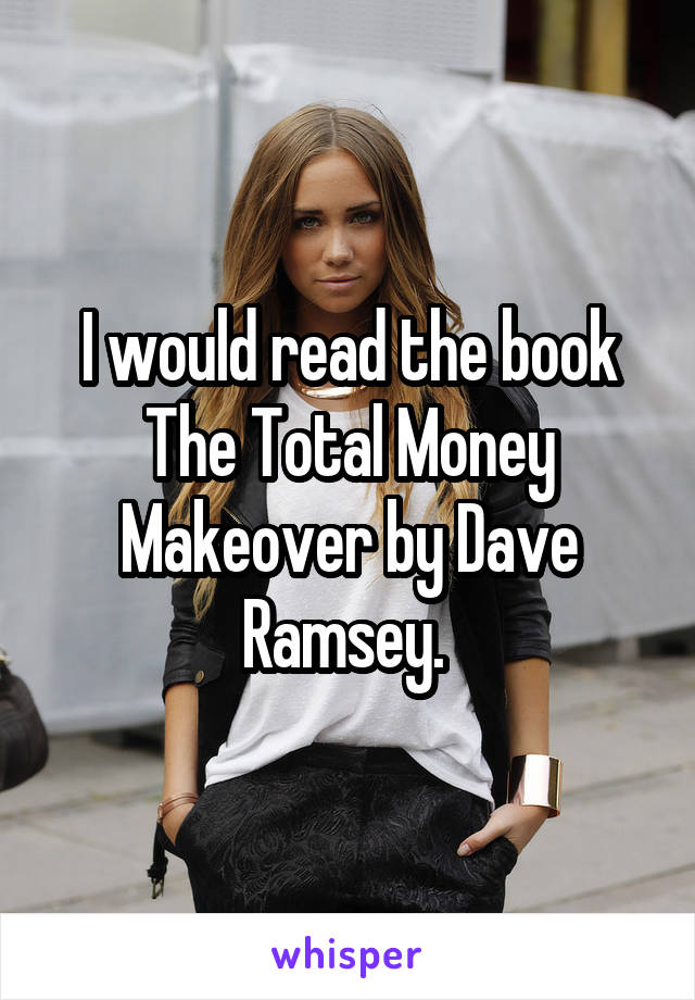 I would read the book The Total Money Makeover by Dave Ramsey. 