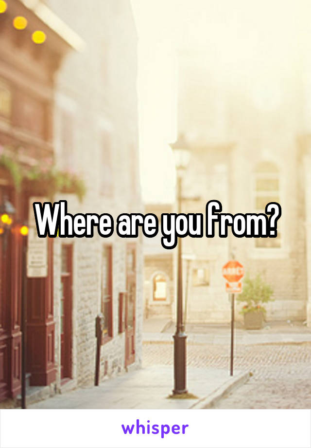 Where are you from?