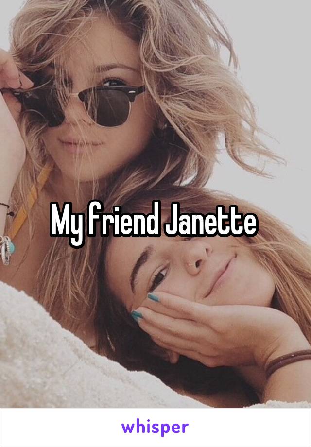 My friend Janette 