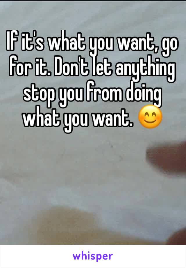 If it's what you want, go for it. Don't let anything stop you from doing what you want. 😊