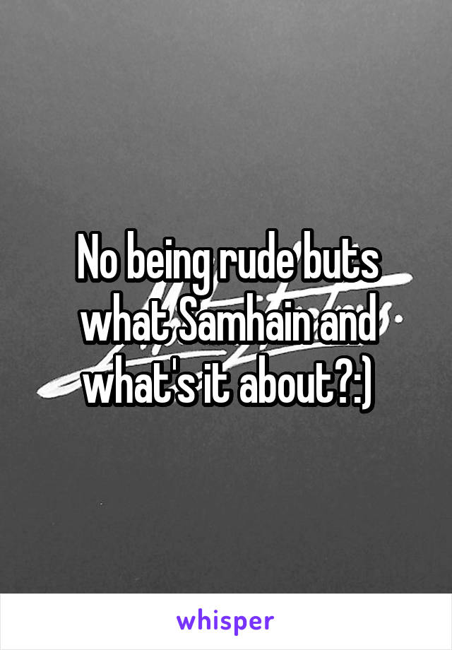 No being rude buts what Samhain and what's it about?:)