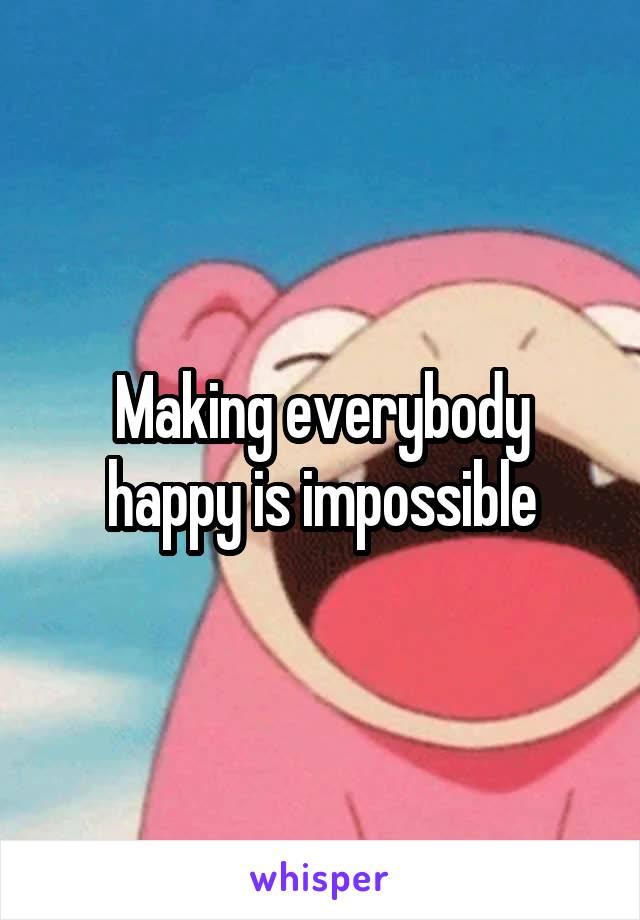 Making everybody happy is impossible