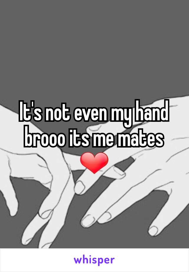 It's not even my hand brooo its me mates ❤