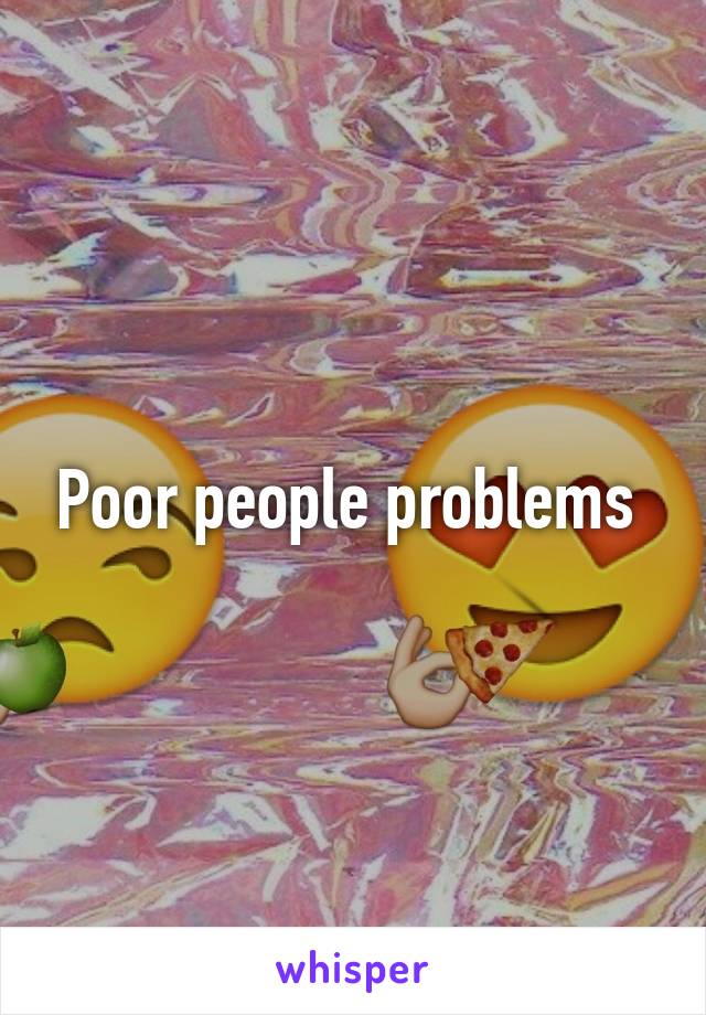 Poor people problems 