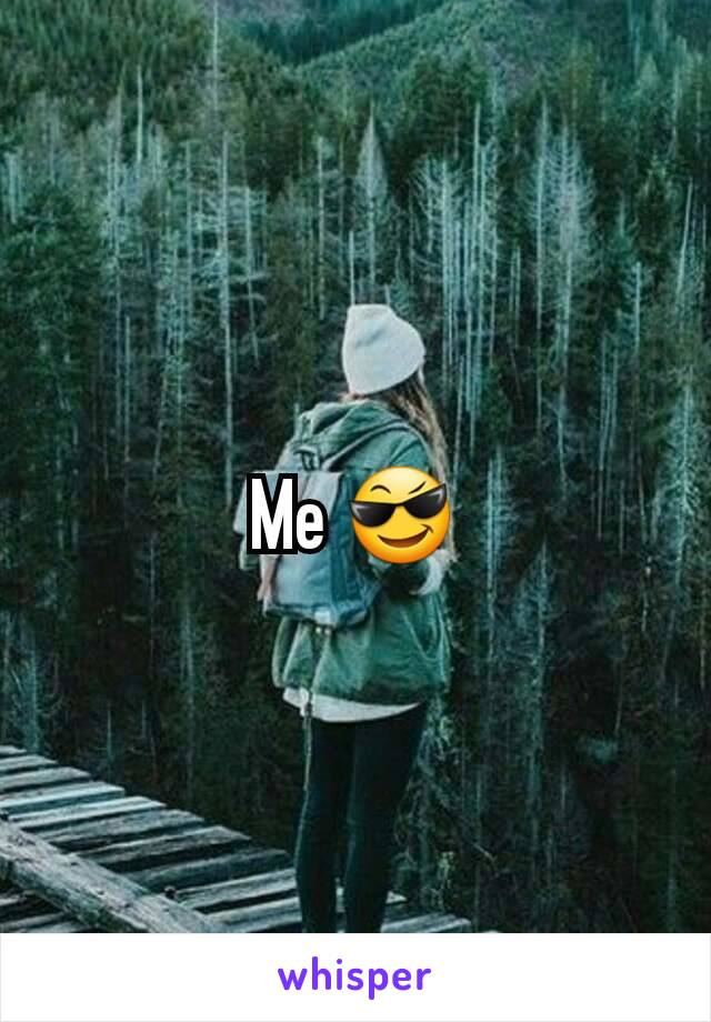 Me 😎