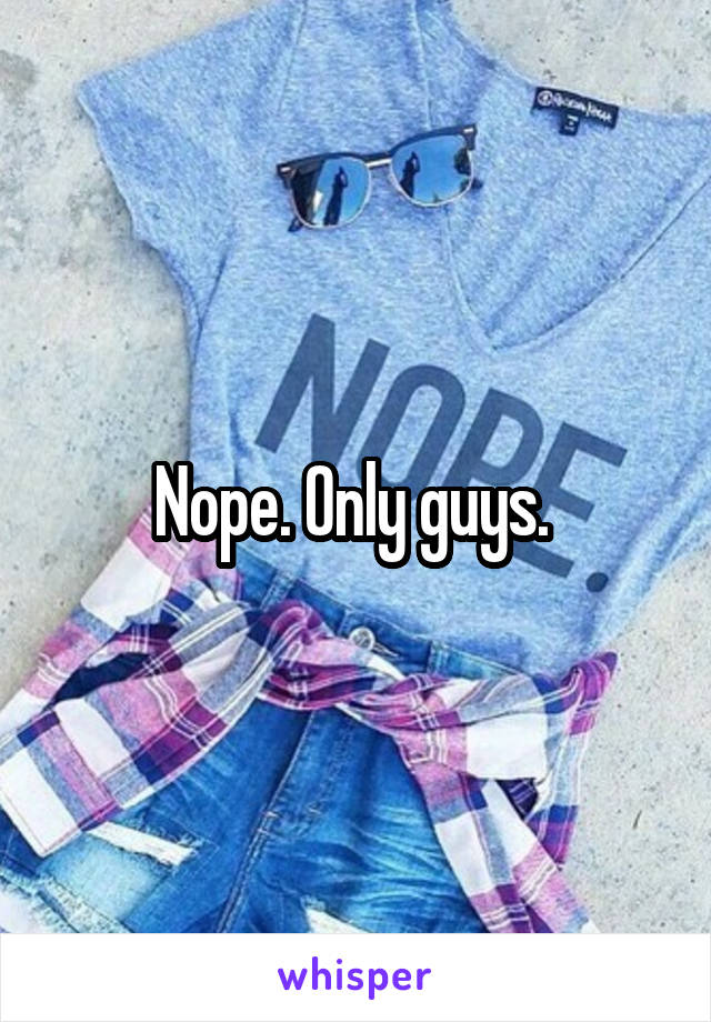 Nope. Only guys. 