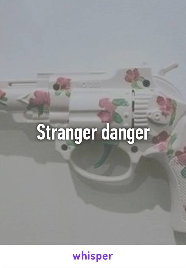 Stranger danger