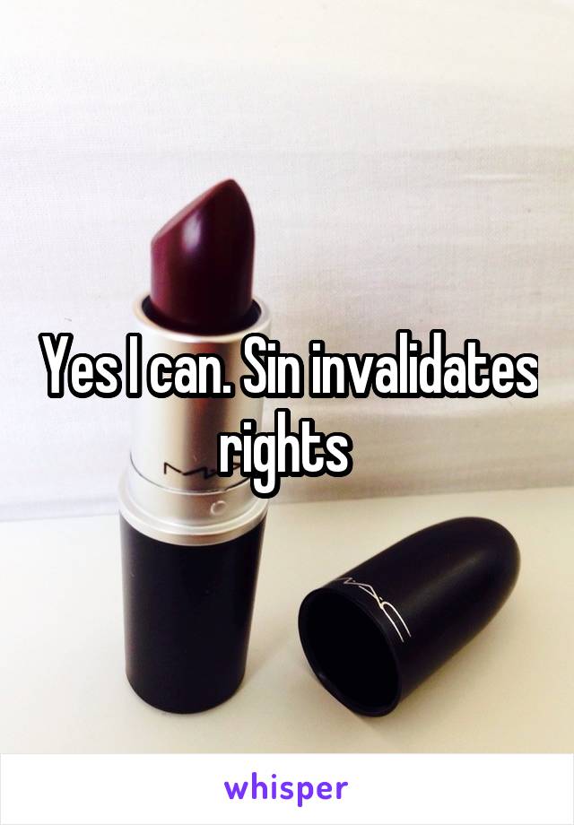 Yes I can. Sin invalidates rights 