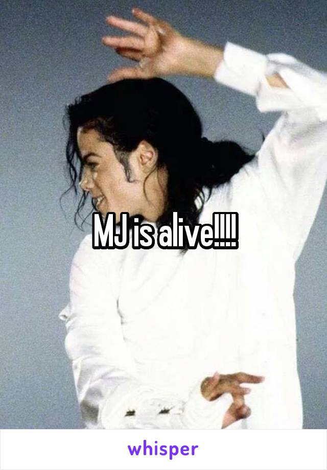 MJ is alive!!!!