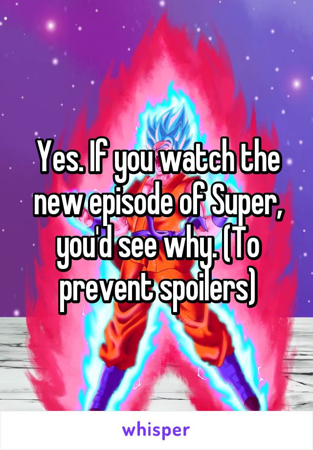 Yes. If you watch the new episode of Super, you'd see why. (To prevent spoilers)