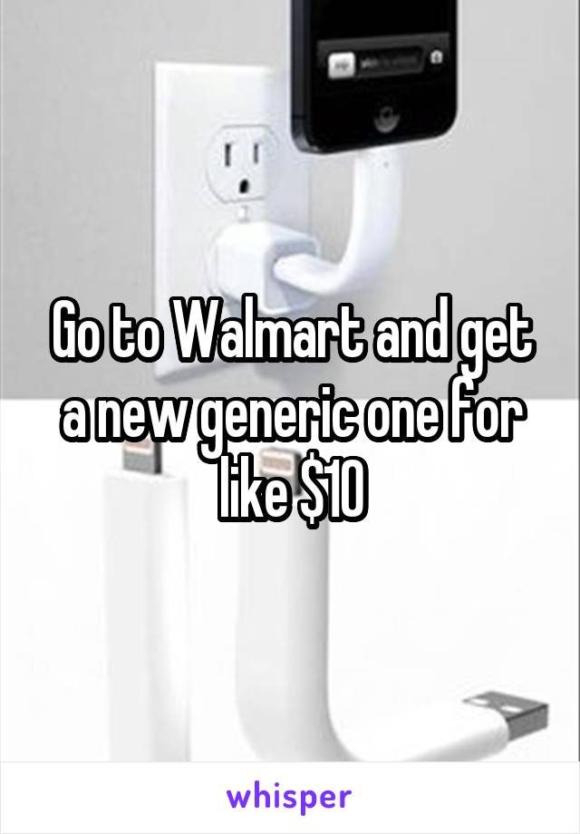 Go to Walmart and get a new generic one for like $10