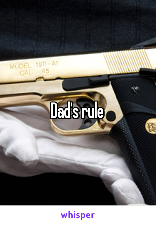 Dad's rule 