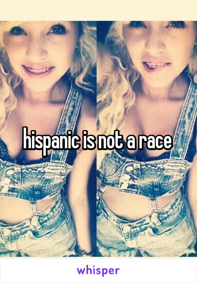 hispanic is not a race 