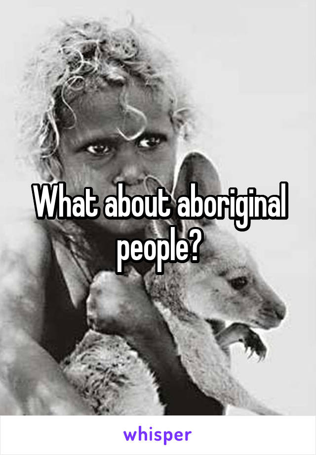 What about aboriginal people?