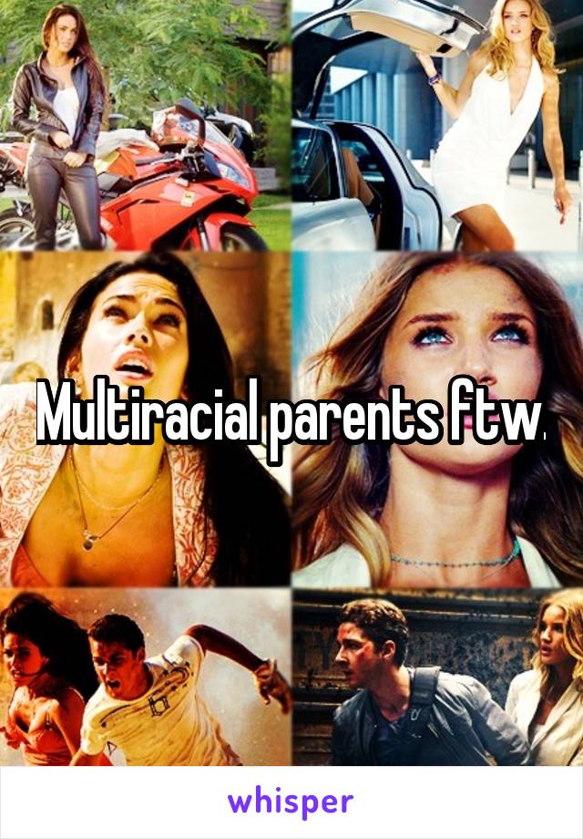 Multiracial parents ftw.