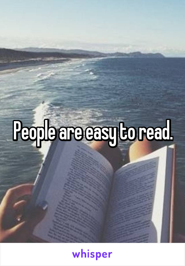 People are easy to read.