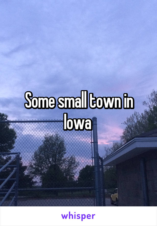 Some small town in Iowa 