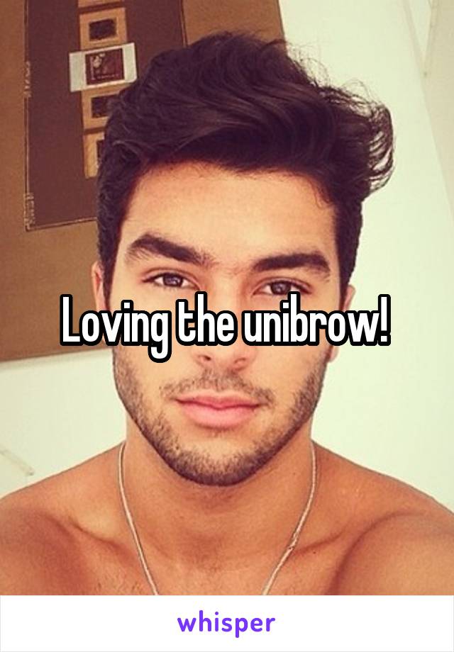 Loving the unibrow! 