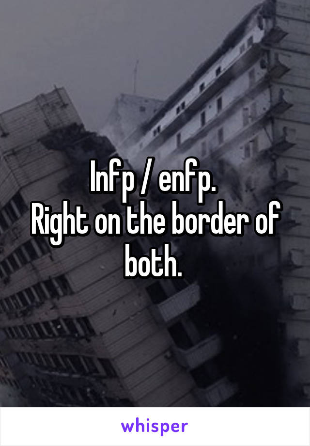 Infp / enfp. 
Right on the border of both. 