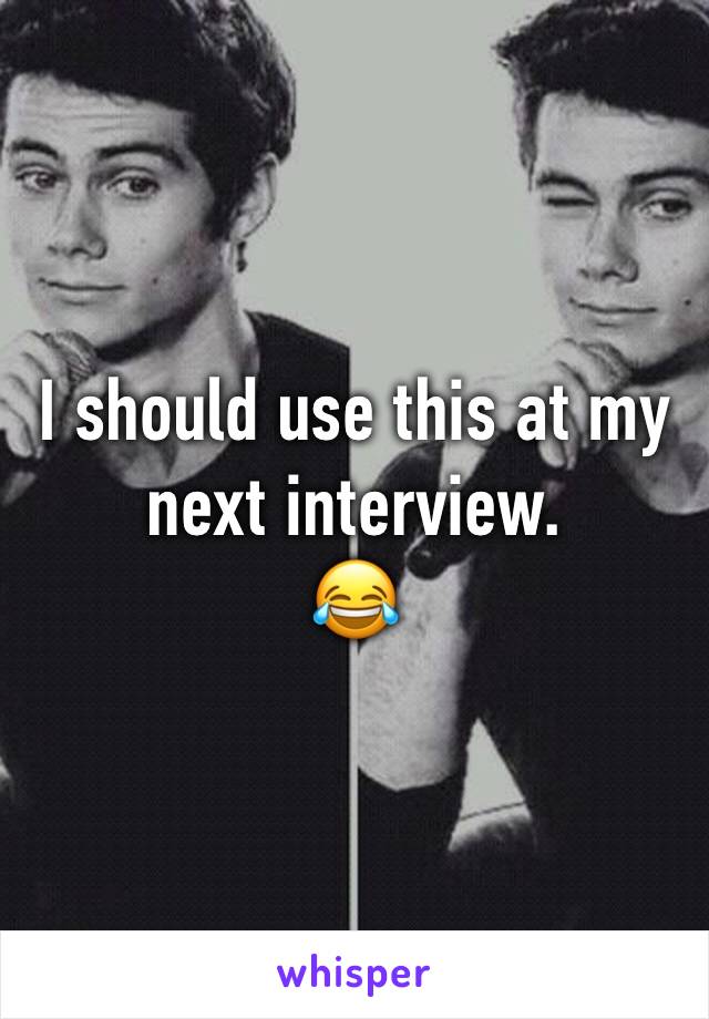 I should use this at my next interview.
😂