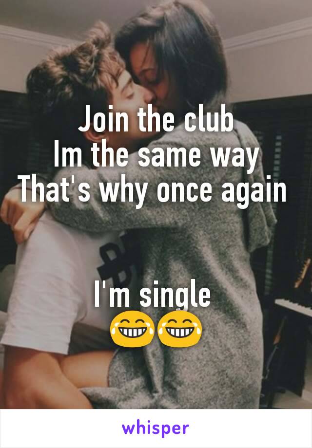 Join the club
Im the same way
That's why once again 


I'm single 
😂😂