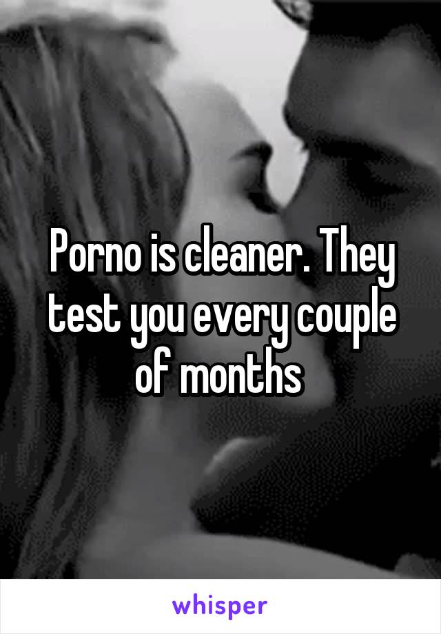 Porno is cleaner. They test you every couple of months 