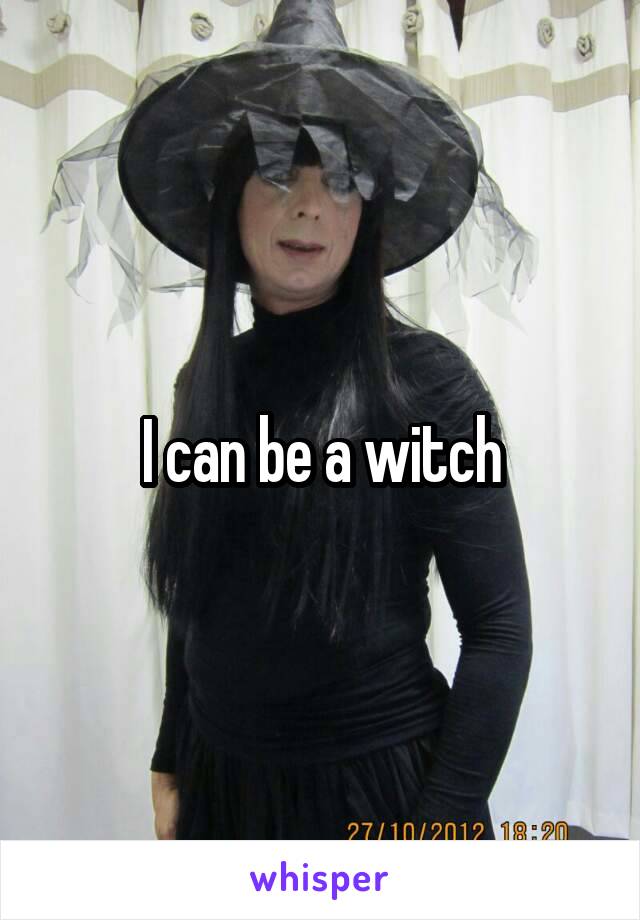 I can be a witch