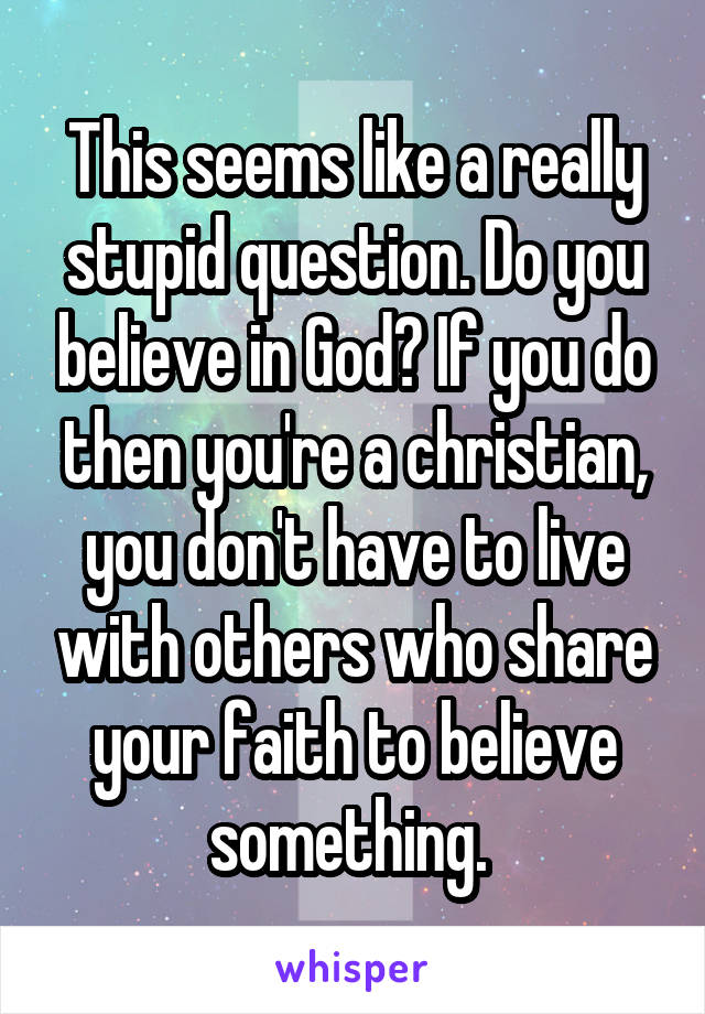 This seems like a really stupid question. Do you believe in God? If you do then you're a christian, you don't have to live with others who share your faith to believe something. 