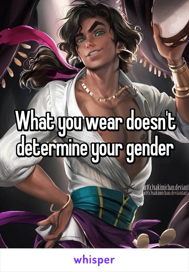 What you wear doesn't determine your gender