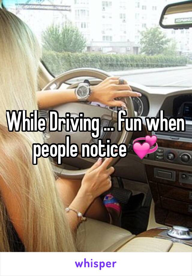 While Driving ... fun when people notice 💞