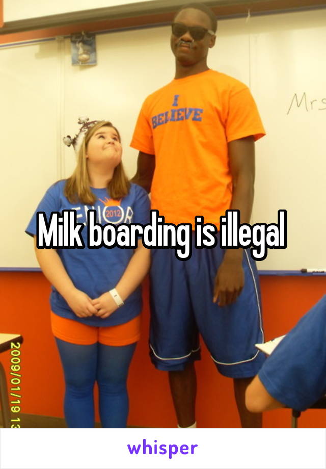 Milk boarding is illegal 