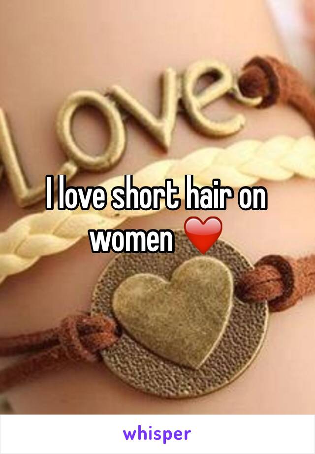 I love short hair on women ❤️