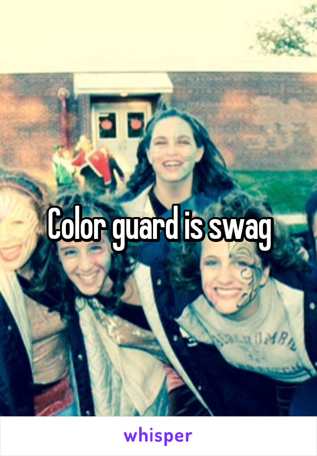 Color guard is swag