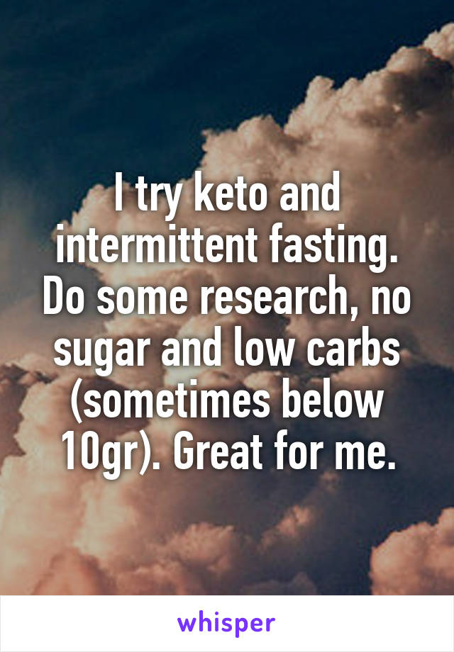 I try keto and intermittent fasting. Do some research, no sugar and low carbs (sometimes below 10gr). Great for me.