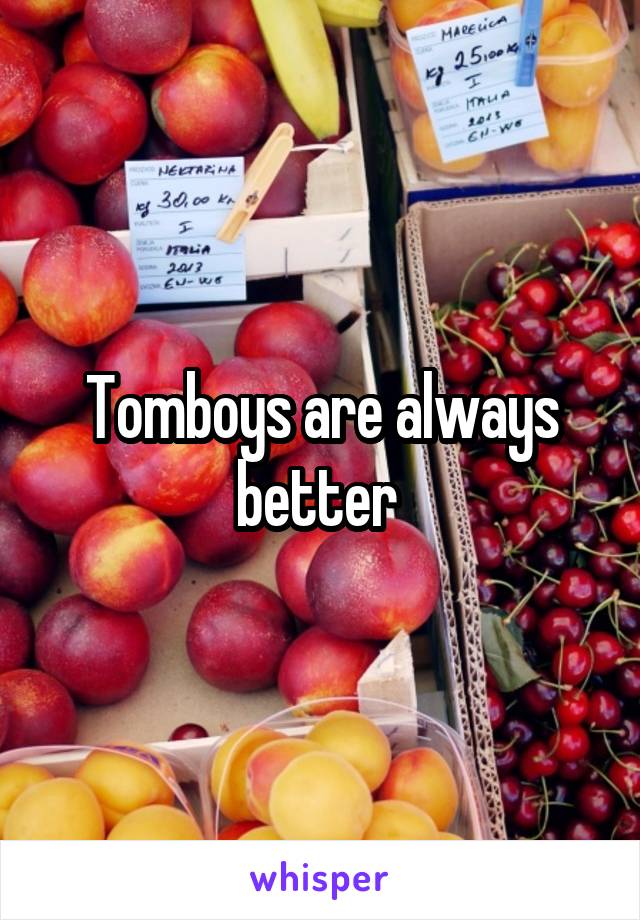 Tomboys are always better 
