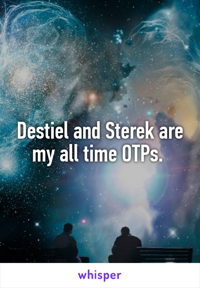 Destiel and Sterek are my all time OTPs. 