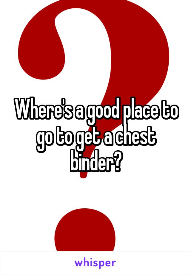 Where's a good place to go to get a chest binder?