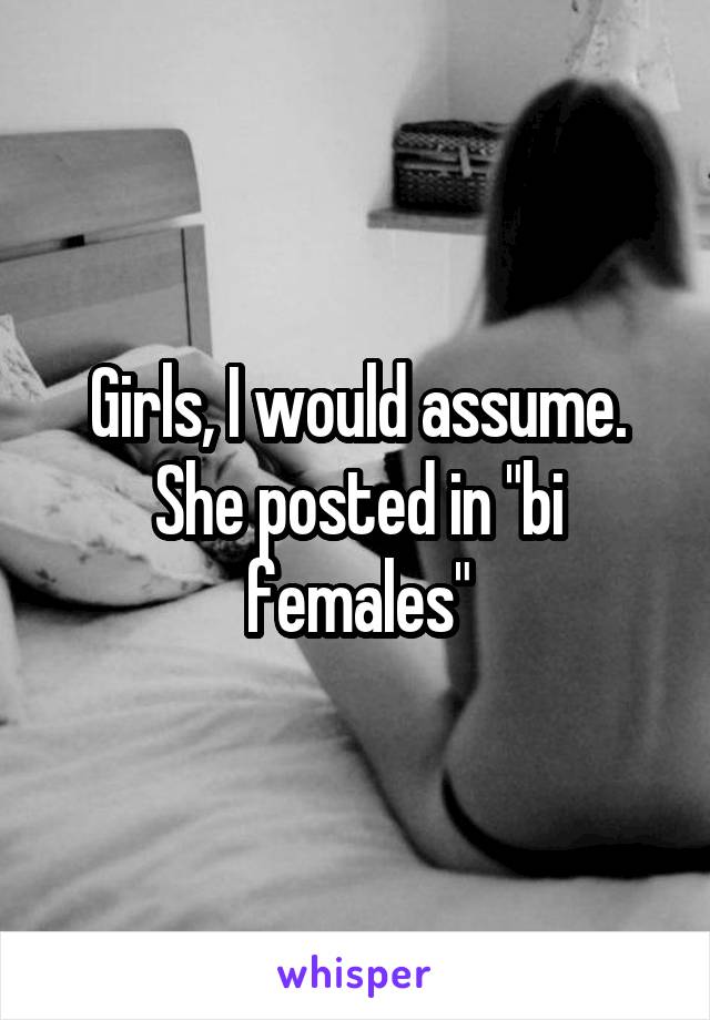 Girls, I would assume.
She posted in "bi females"