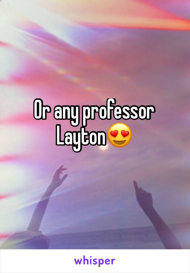 Or any professor Layton😍