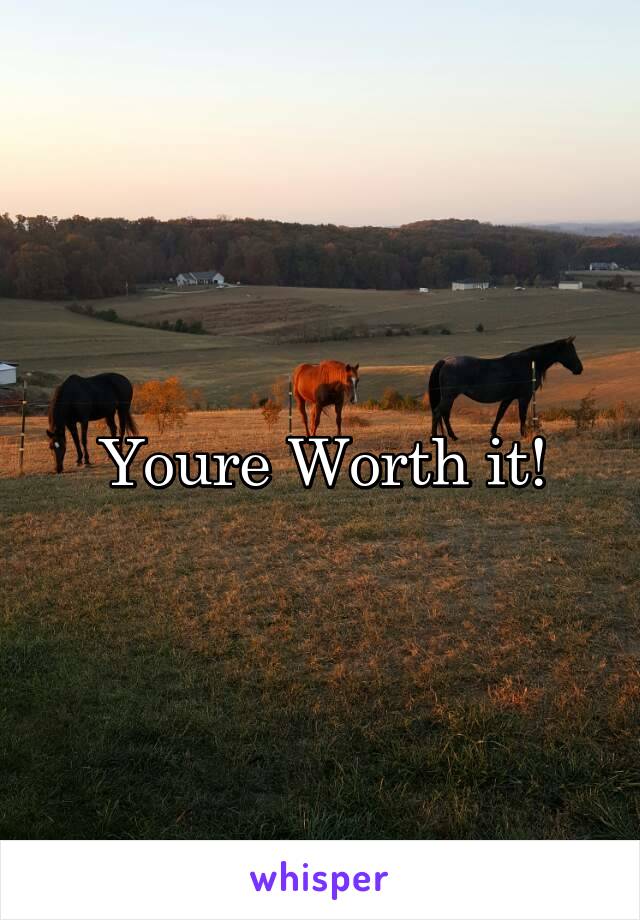 Youre Worth it!