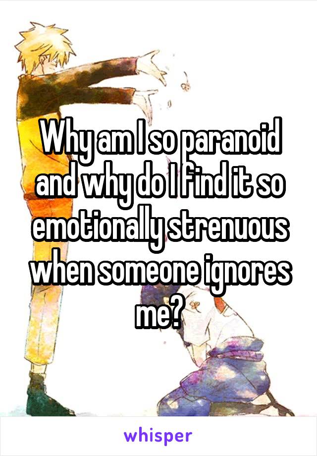 why-am-i-so-paranoid-and-why-do-i-find-it-so-emotionally-strenuous-when